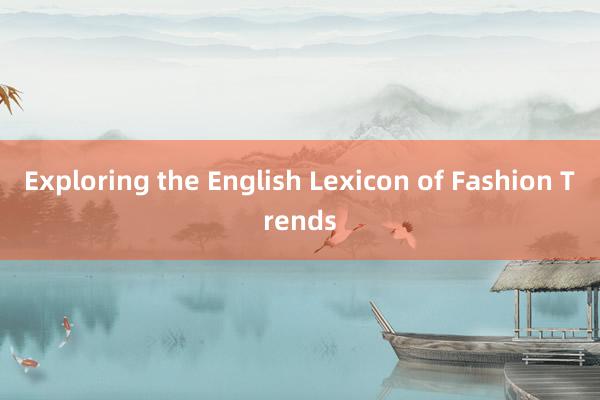 Exploring the English Lexicon of Fashion Trends